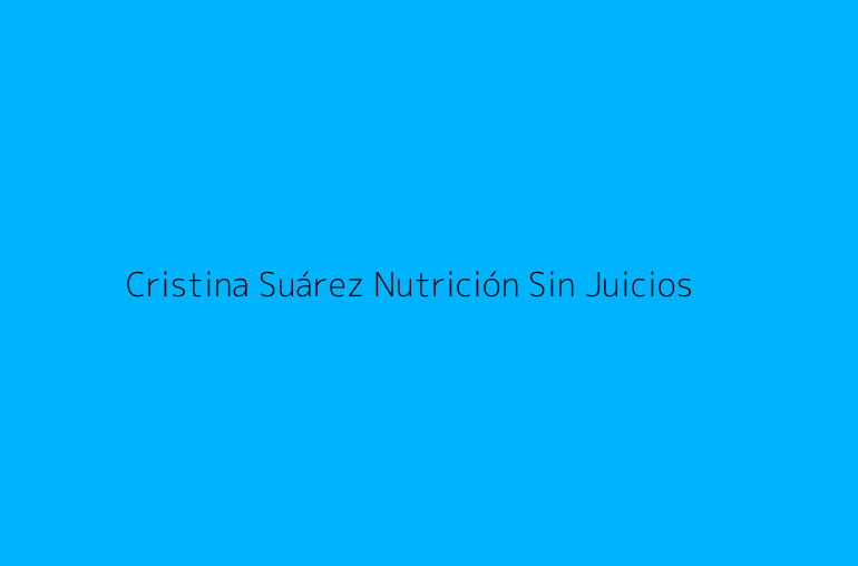 Cristina Suárez Nutrición Sin Juicios